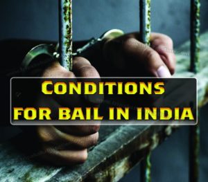 CONDITIONS FOR BAIL IN INDIA