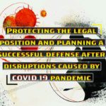 PROTECTING-THE-LEGAL-POSITION-AND-PLANNING-A-SUCCESSFUL-DEFENSE-AFTER-DISRUPTIONS-CAUSED-BY-COVID-19-PANDEMIC
