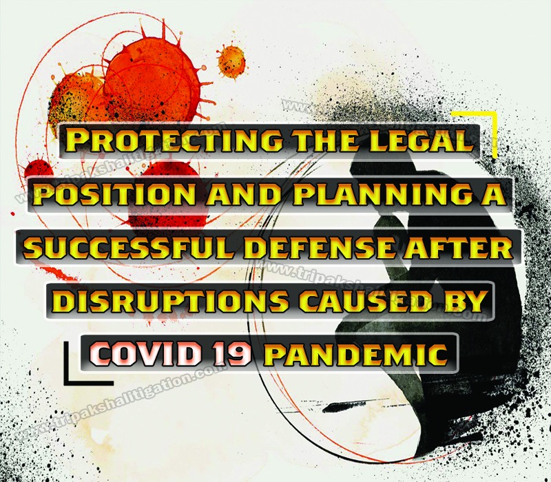 PROTECTING-THE-LEGAL-POSITION-AND-PLANNING-A-SUCCESSFUL-DEFENSE-AFTER-DISRUPTIONS-CAUSED-BY-COVID-19-PANDEMIC