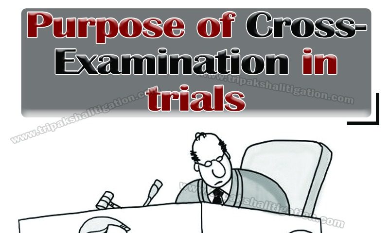 PURPOSE OF CROSS-EXAMINATION IN TRIALS