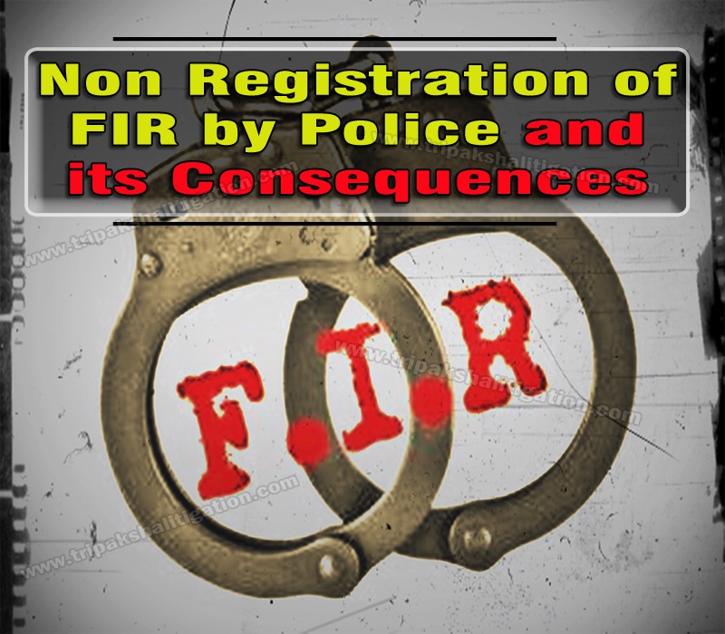 Non Registration of FIR by Police and Its Consequences