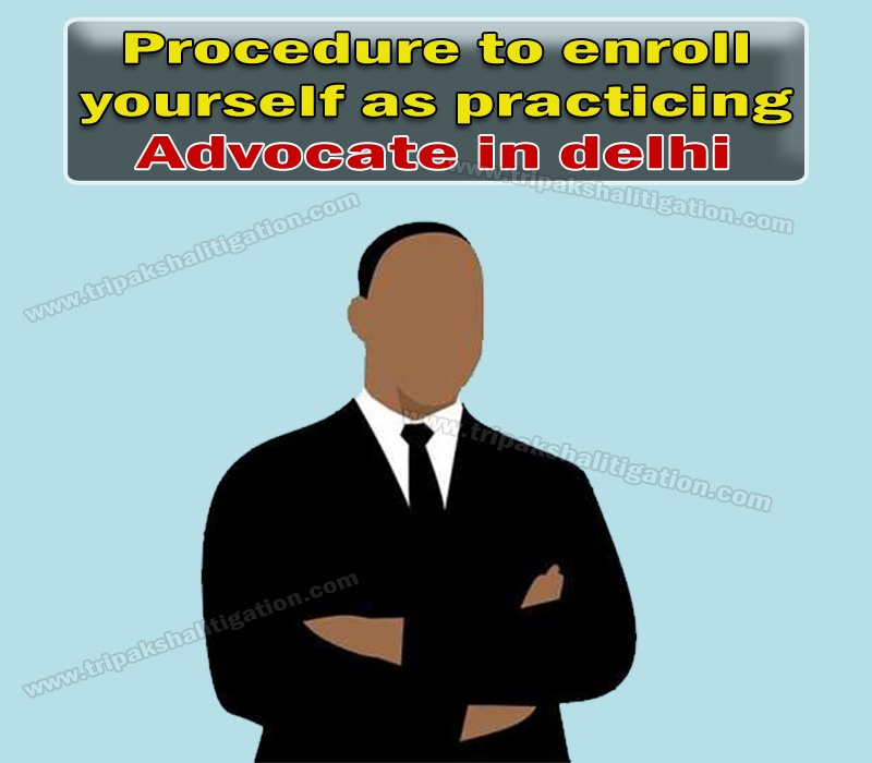 PROCEDURE FOR ENROLL YOURSELF AS PRACTICING ADVOCATE IN DELHI