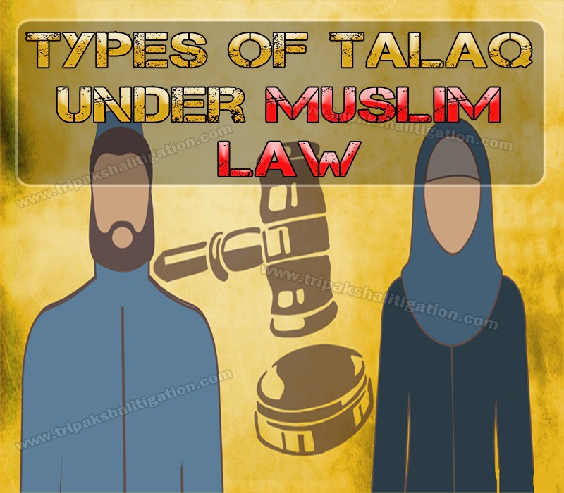 TYPES OF TALAQ UNDER MUSLIM LAW