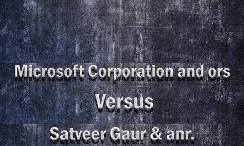 Microsoft Corporation and ors Versus Satveer Gaur & anr.