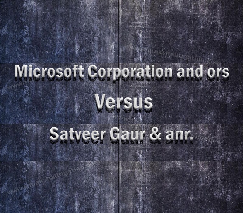 Microsoft Corporation and ors Versus Satveer Gaur & anr.