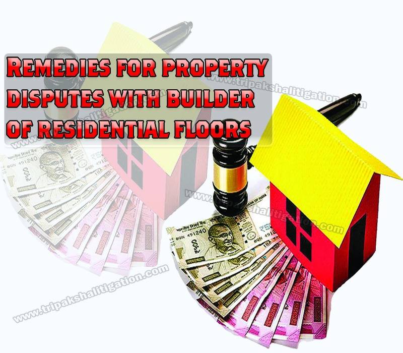 Remedies for property disputes with builder of residential floors