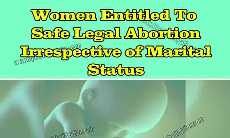 Women Entitled To Safe Legal Abortion Irrespective of Marital Status