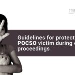 Guidelines for protection of POCSO victim during court proceedings