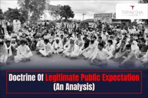 Doctrine Of Legitimate Public Expectation- An Analysis