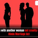 Living with another woman not cruelty under Hindu Marriage Act