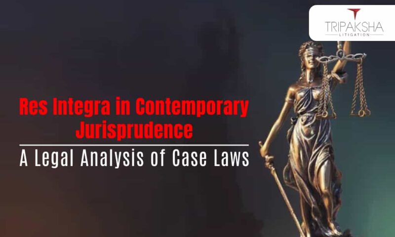 Res Integra in Contemporary Jurisprudence A Legal Analysis of Case Laws