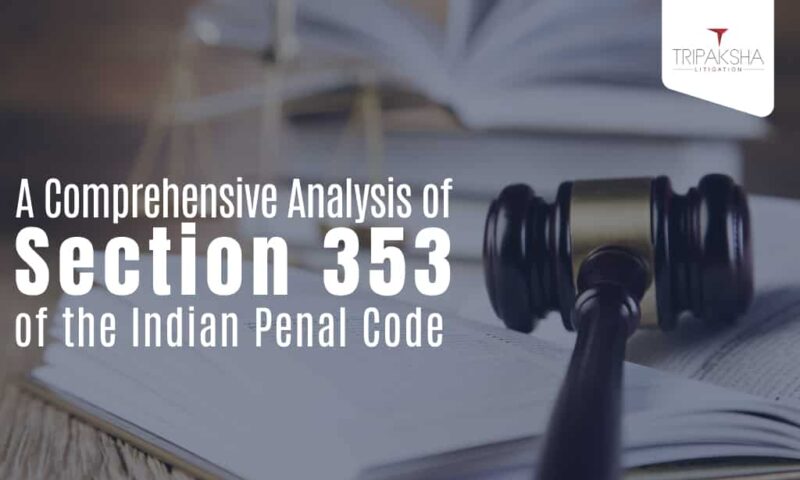 A Comprehensive Analysis of Section 353 of the Indian Penal Code