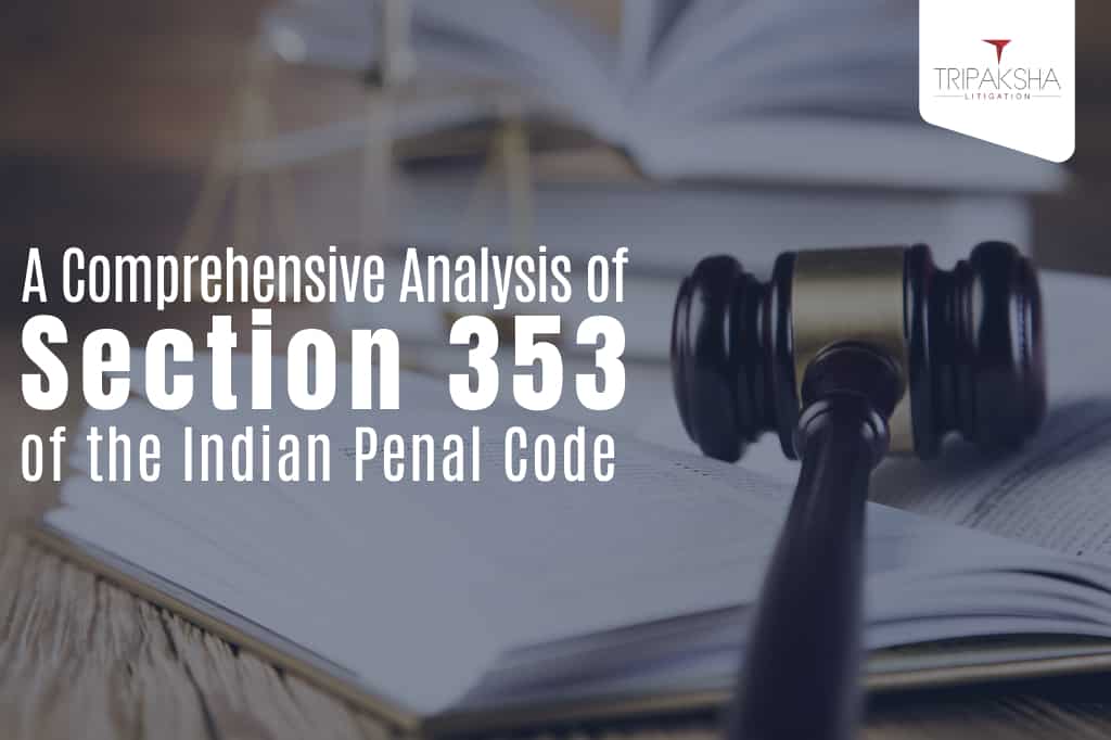 A Comprehensive Analysis of Section 353 of the Indian Penal Code
