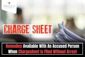 Remedies Available With An Accused Person When Chargesheet Is Filed Without Arrest
