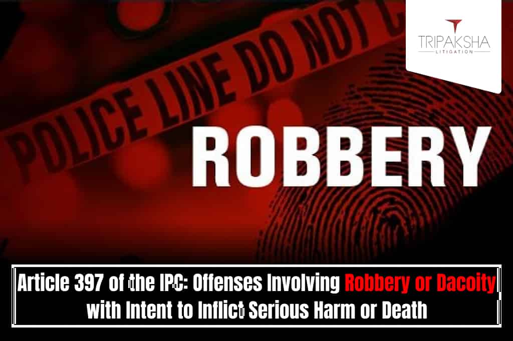 Offenses Involving Robbery or Dacoity with Intent to Inflict Serious Harm or Death