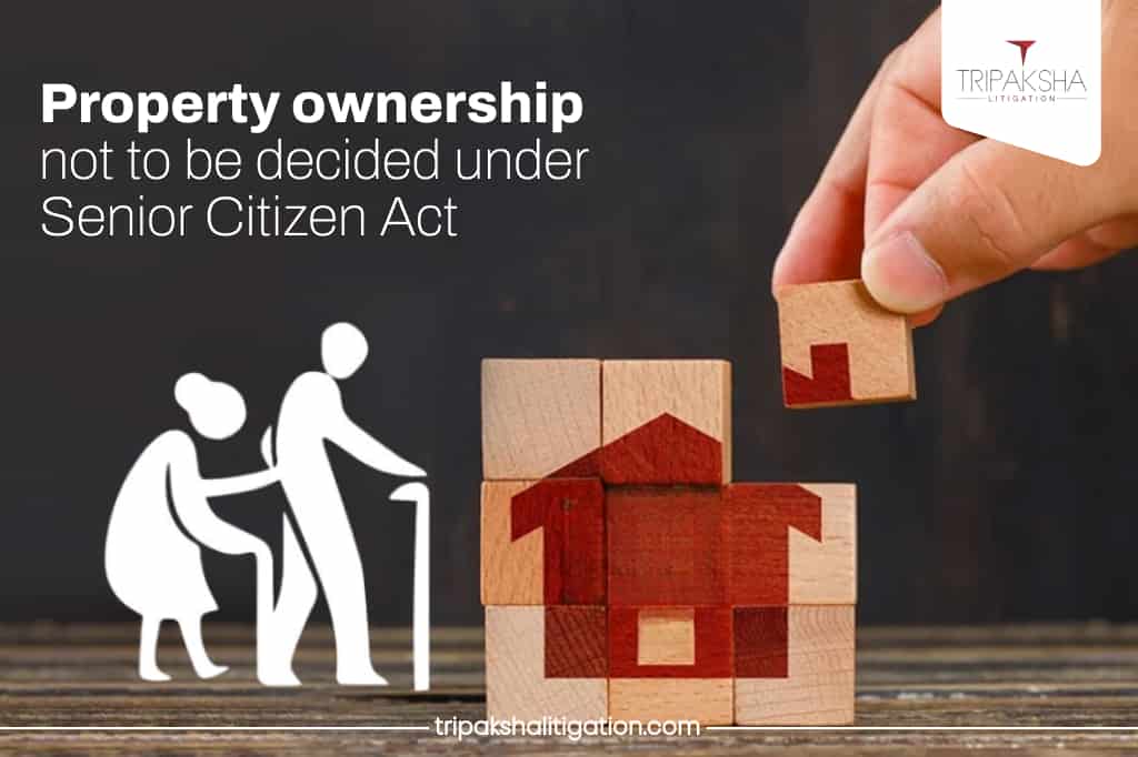 Property ownership not to be decided under Senior Citizen Act